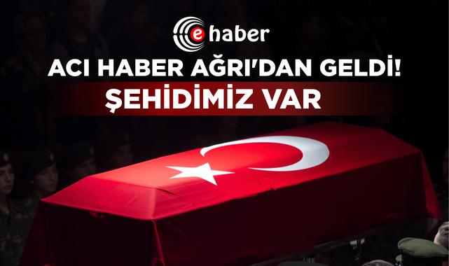 Acı haber Ağrı'dan geldi! Şehidimiz var...